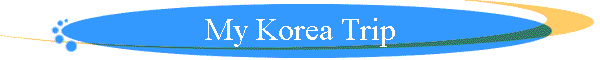 My Korea Trip